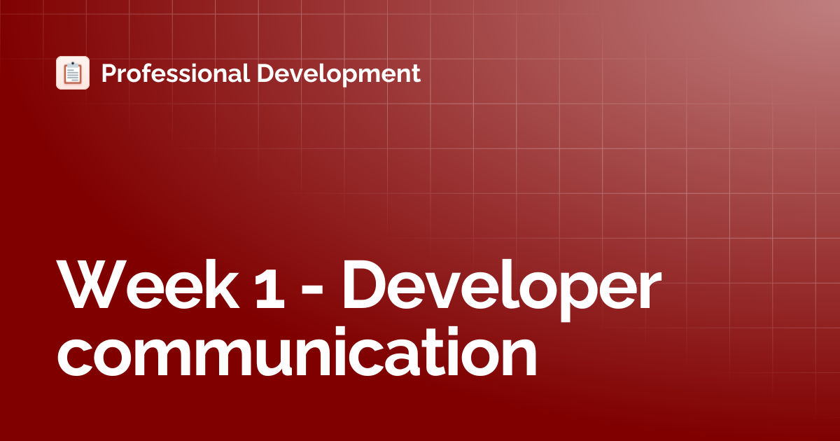 Week 1 - Developer communication | Professional Development